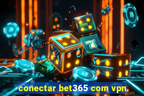 conectar bet365 com vpn